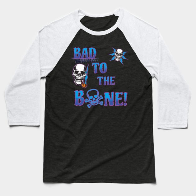 Bad to the Bone Baseball T-Shirt by Out of the world